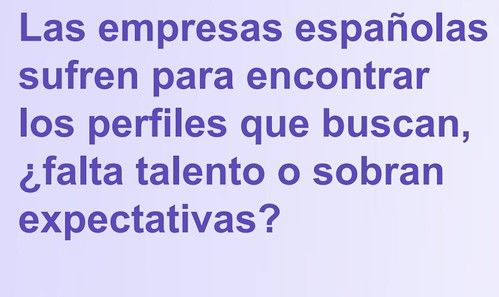 8 de cada 10 empresas tienen dificultades para encontrar a los profesionales que necesitan