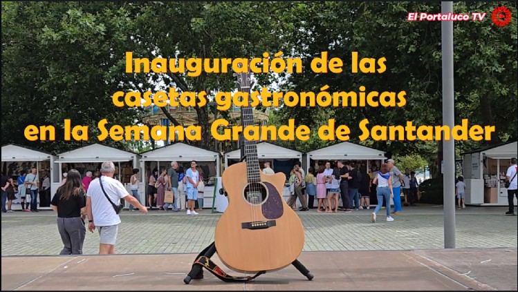 Se inauguraron las casetas gastronómicas de la Fiestas de Santiago en la SEMANA GRANDE de Santander Se inauguraron las casetas gastronómicas de la Fiestas de Santiago en la SEMANA GRANDE de Santander